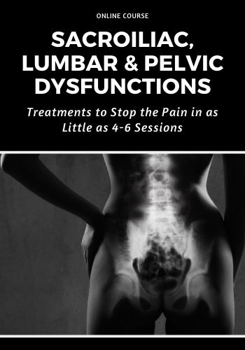 Sacroiliac, Lumbar & Pelvic Dysfunctions: Treatments to Stop the Pain in as Little as 4-6 Sessions