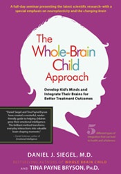 Daniel J. Siegel, Tina Payne Bryson - The Whole-Brain Child Approach: Develop Kids' Minds and Integrate Their Brains for Better Outcomes