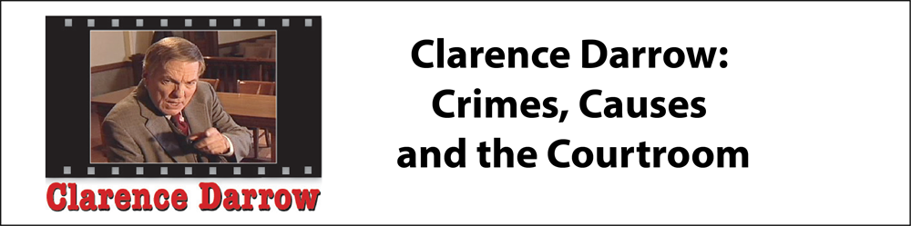 Clarence Darrow: Crimes, Causes, and the Courtroom