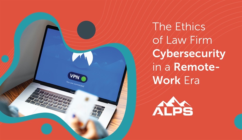 The Ethics of Law Firm Cybersecurity in a Remote-Work Era
