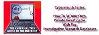 Cybersleuth Investigative Series: How To Be Your Own Private Investigator With Pay Investigative Research Databases 2