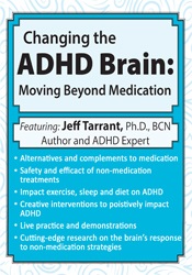 Jeff Tarrant - Changing the ADHD Brain: Moving Beyond Medication & Behavior Management