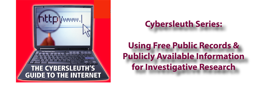 Cybersleuth Investigative Series...Using Free Public Records and Publi