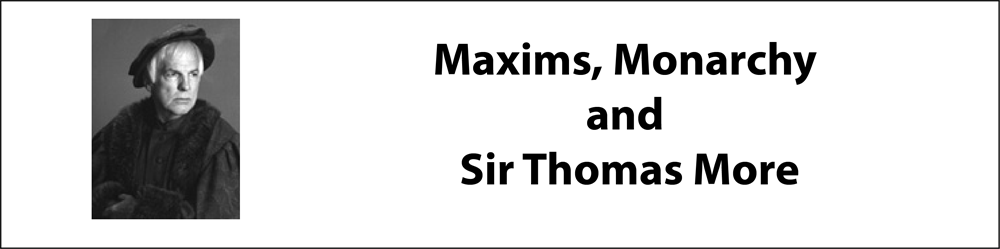 Maxims, Monarchy and Sir Thomas More