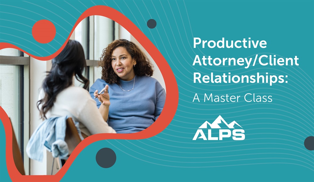 Productive Attorney/Client Relationships: A Master Class