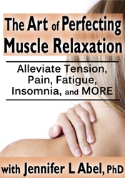 Jennifer L. Abel - The Art of Perfecting Muscle Relaxation: Alleviate Tension, Pain, Fatigue, Insomnia, and More