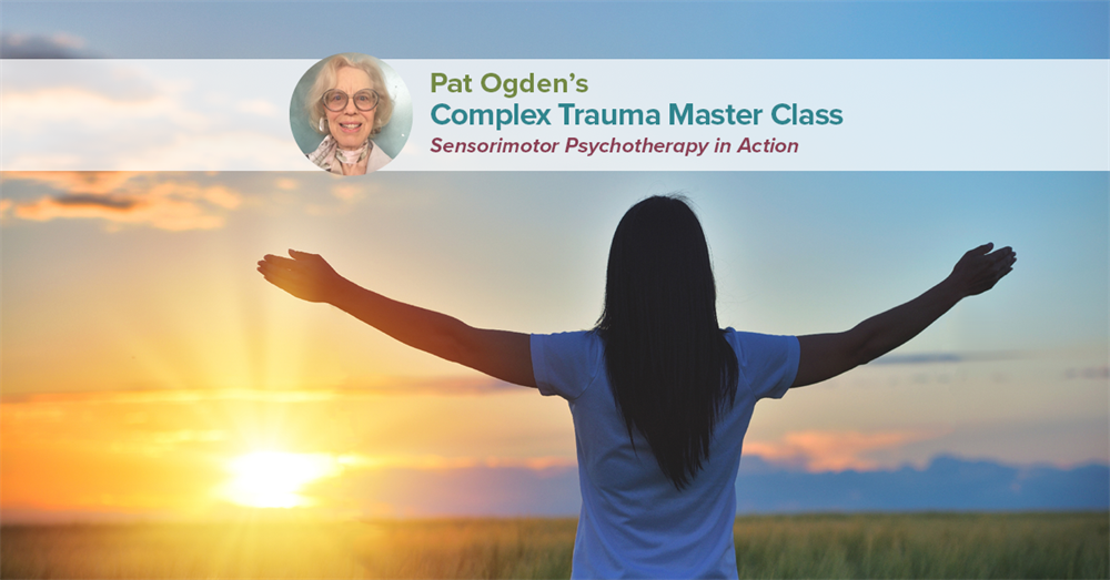 Pat Ogden’s Sensorimotor Psychotherapy For Complex Trauma