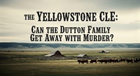 The Yellowstone CLE: Can the Dutton Family Get Away with Murder? 2