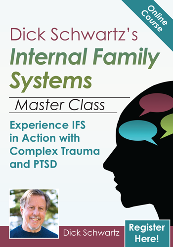 Dick Schwartz�s Internal Family Systems Master Class: Experience IFS in Action with Complex Trauma and PTSD