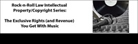 Rock-n-Roll Law Intellectual Property/Copyright Series: The Exclusive Rights (and Revenue) You Get With Music 2