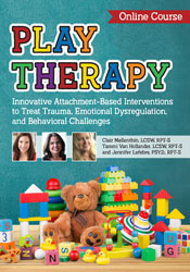 Play Therapy: Innovative Attachment-Based Interventions to Treat Trauma, Emotional Dysregulation, and Behavioral Challenges