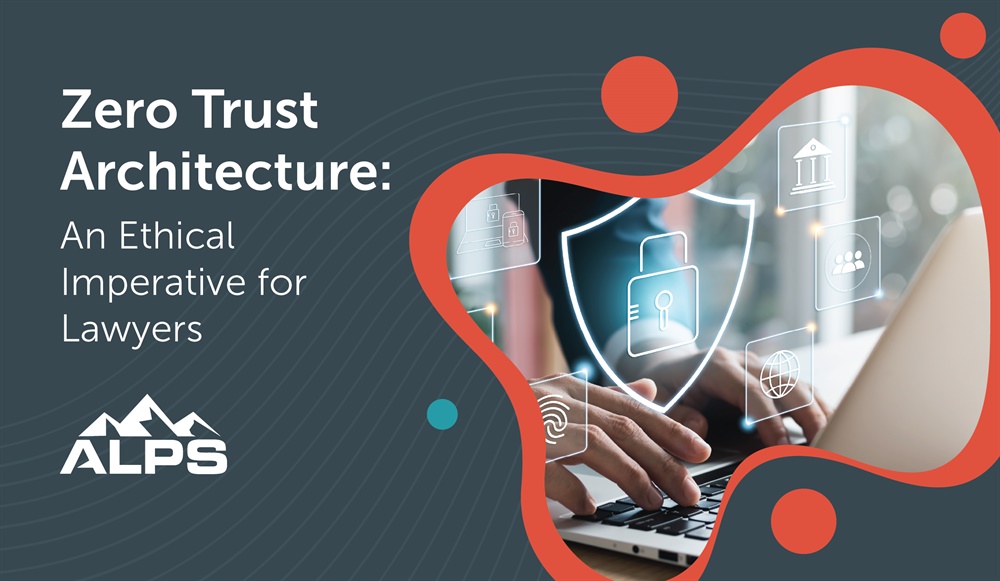 Zero Trust Architecture: An Ethical Imperative for Lawyers