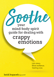 Soothe Your Mind-Body-Spirit Guide for Dealing with Crappy Emotions