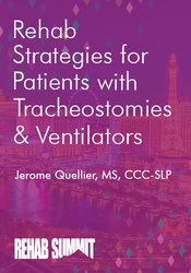 Rehab Strategies for Patients with Tracheostomies & Ventilators