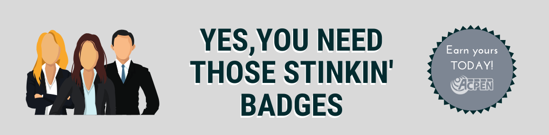 Yes you need those stinking' badges, Earn yours today